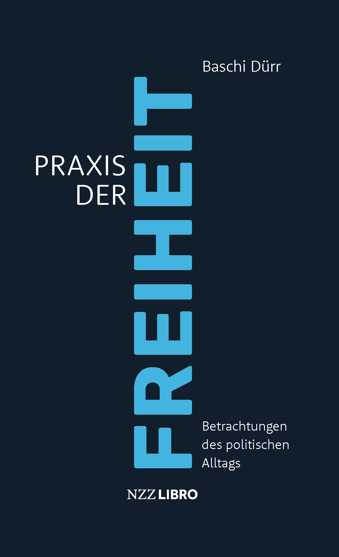 Praxis der Freiheit - Betrachtungen des politischen Alltags